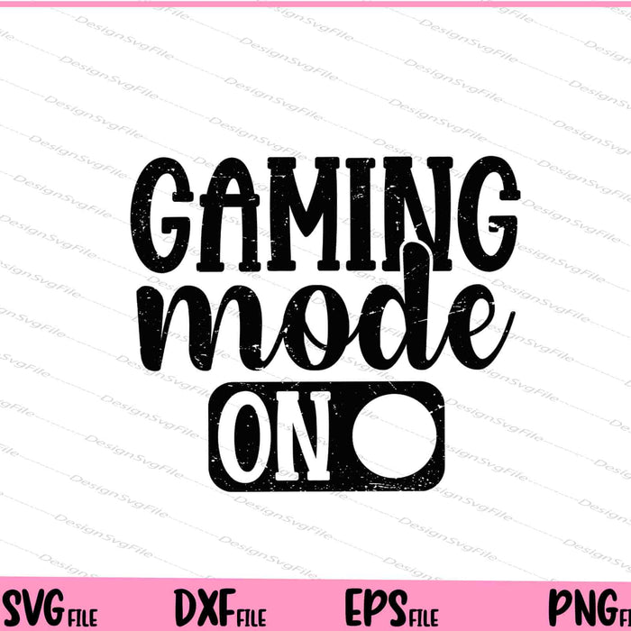 Gaming Mode On Svg Cutting Printable Files  - Premium Cutting Files in SVG, PNG & EPS Formats - Premium SVG Cutting Files for Crafts
