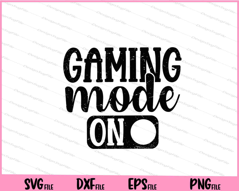 Gaming Mode On Svg Cutting Printable Files  - Premium Cutting Files in SVG, PNG & EPS Formats - Premium SVG Cutting Files for Crafts