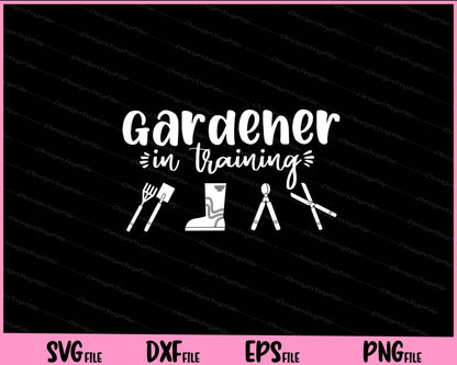 Gardener In Training Svg Cutting Printable Files  - Premium Cutting Files in SVG, PNG & EPS Formats - Premium SVG Cutting Files for Crafts