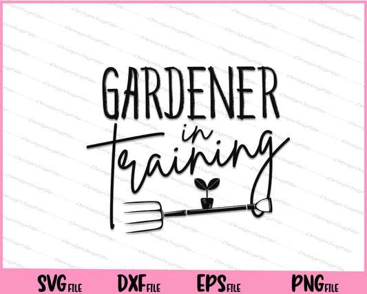 Gardener in Training Svg Cutting Printable Files  - Premium Cutting Files in SVG, PNG & EPS Formats - Premium SVG Cutting Files for Crafts