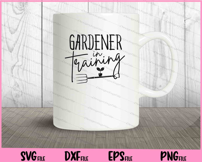 Gardener in Training Svg Cutting Printable Files  - Premium Cutting Files in SVG, PNG & EPS Formats - Premium SVG Cutting Files for Crafts