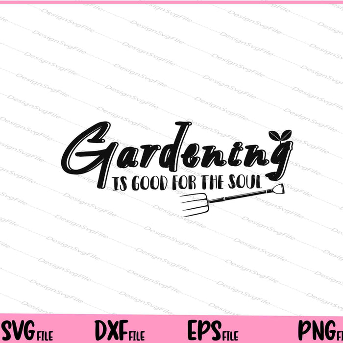 Gardening Is Good for the Soul Svg Cutting Printable Files  - Premium Cutting Files in SVG, PNG & EPS Formats - Premium SVG Cutting Files for Crafts