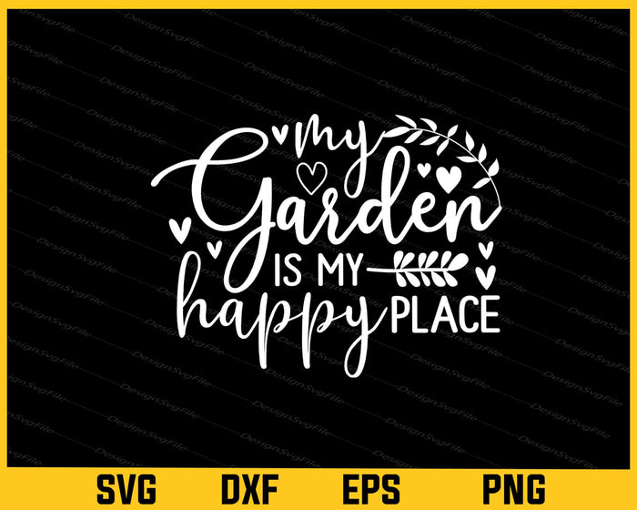 Gardening My Garden Is My Happy Place Svg Cutting Printable File  - Premium Cutting Files in SVG, PNG & EPS Formats - Premium SVG Cutting Files for Crafts