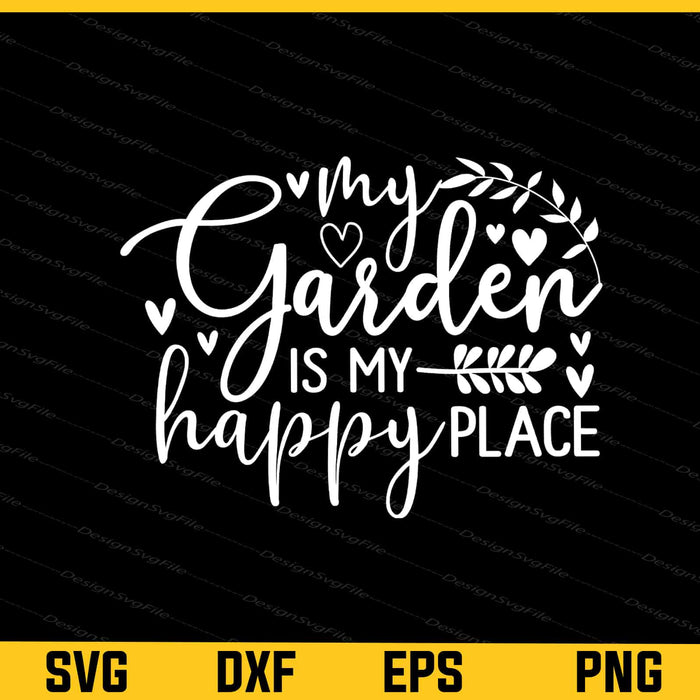 Gardening My Garden Is My Happy Place Svg Cutting Printable File  - Premium Cutting Files in SVG, PNG & EPS Formats - Premium SVG Cutting Files for Crafts