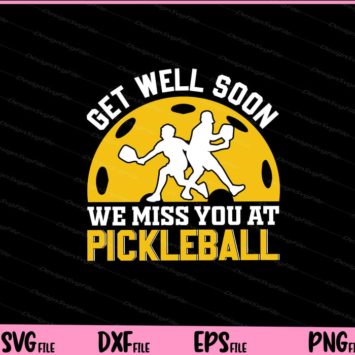 Get Well Soon We Miss You At Pickleball Svg Cutting Printable Files  - Premium Cutting Files in SVG, PNG & EPS Formats - Premium SVG Cutting Files for Crafts