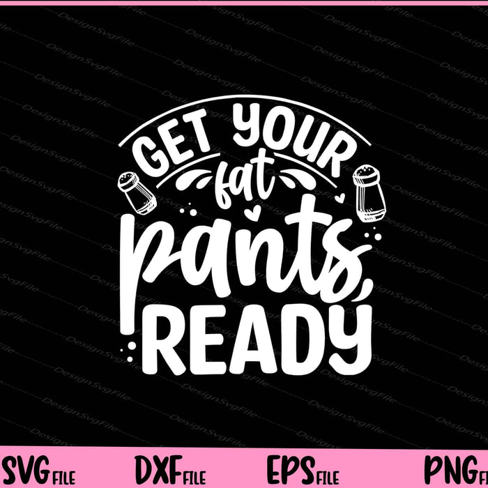 Get Your Fat Pants Ready Svg Cutting Printable Files  - Premium Cutting Files in SVG, PNG & EPS Formats - Premium SVG Cutting Files for Crafts