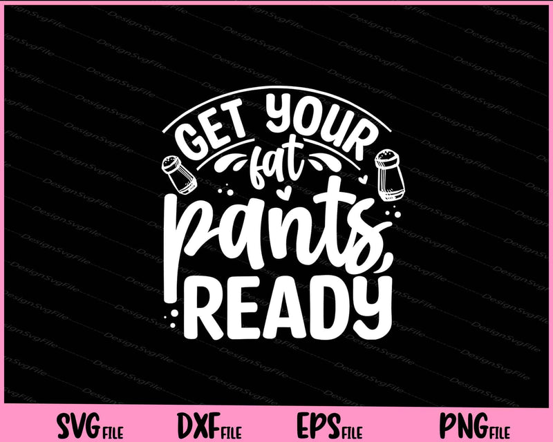 Get Your Fat Pants Ready Svg Cutting Printable Files  - Premium Cutting Files in SVG, PNG & EPS Formats - Premium SVG Cutting Files for Crafts