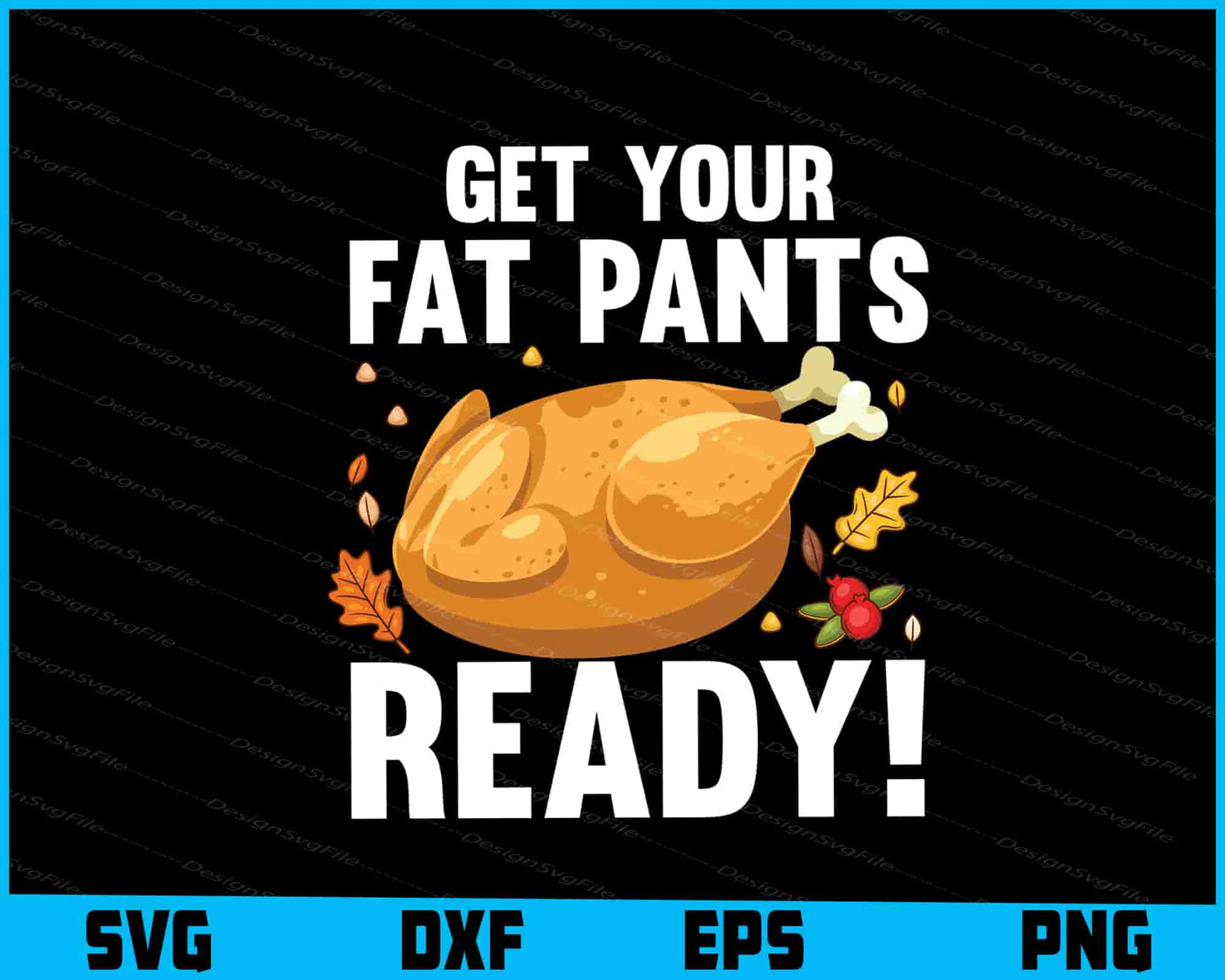 Get Your Fat Pants Ready! Thanksgiving SVG PNG Sublimation Files  - Premium Cutting Files in SVG, PNG & EPS Formats - Premium SVG Cutting Files for Crafts