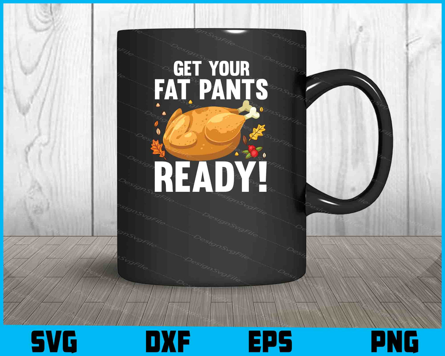 Get Your Fat Pants Ready! Thanksgiving SVG PNG Sublimation Files  - Premium Cutting Files in SVG, PNG & EPS Formats - Premium SVG Cutting Files for Crafts