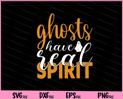 Ghosts Have Real Spirit Halloween Svg Cutting Printable Files  - Premium Cutting Files in SVG, PNG & EPS Formats - Premium SVG Cutting Files for Crafts