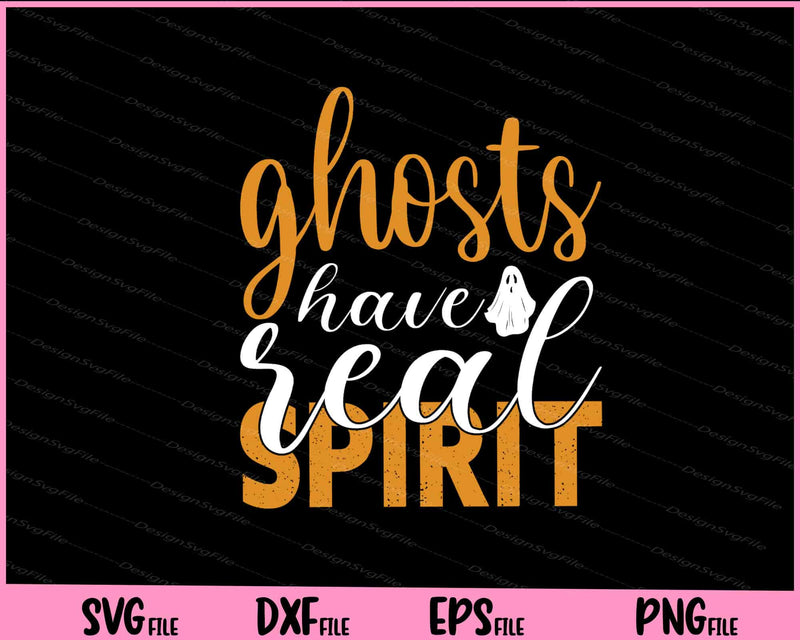 Ghosts Have Real Spirit Halloween Svg Cutting Printable Files  - Premium Cutting Files in SVG, PNG & EPS Formats - Premium SVG Cutting Files for Crafts