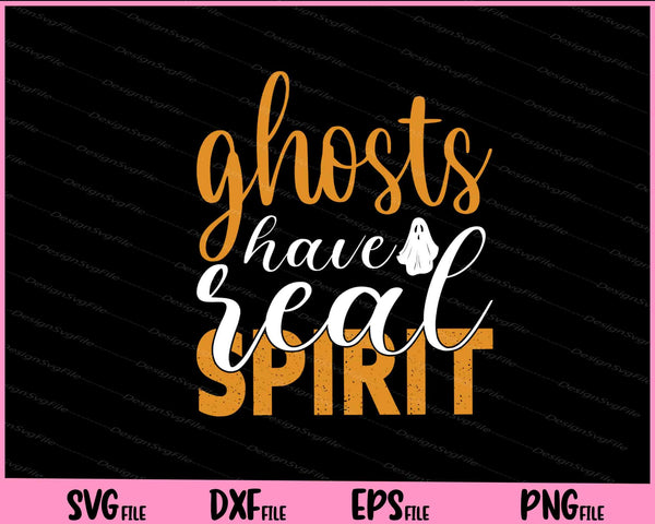 Ghosts Have Real Spirit Halloween svg