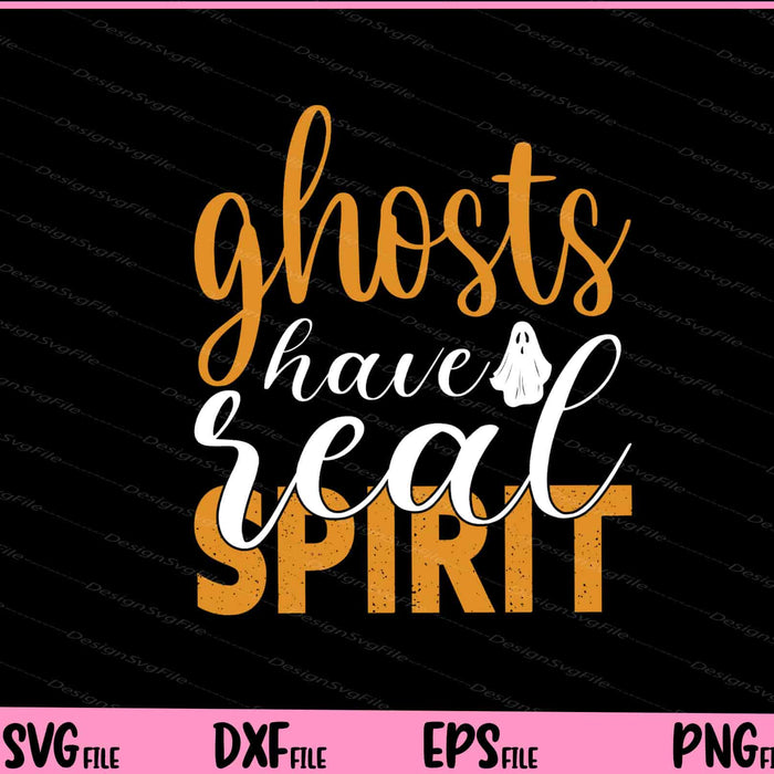 Ghosts Have Real Spirit Halloween Svg Cutting Printable Files  - Premium Cutting Files in SVG, PNG & EPS Formats - Premium SVG Cutting Files for Crafts