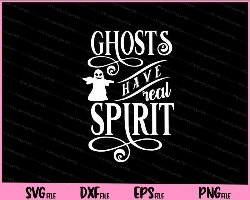 Ghosts have Real Spirit Halloween Svg Cutting Printable Files  - Premium Cutting Files in SVG, PNG & EPS Formats - Premium SVG Cutting Files for Crafts