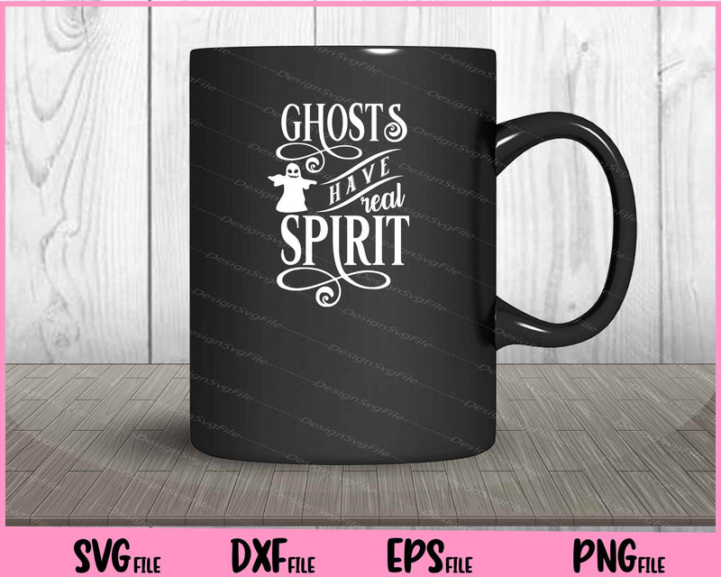 Ghosts have Real Spirit Halloween Svg Cutting Printable Files  - Premium Cutting Files in SVG, PNG & EPS Formats - Premium SVG Cutting Files for Crafts