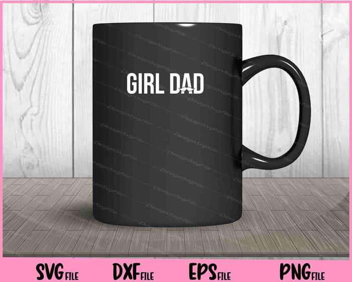 Girl Dad Fathers Day Wife Daughter Baby Girl Svg Cutting Printable Files  - Premium Cutting Files in SVG, PNG & EPS Formats - Premium SVG Cutting Files for Crafts