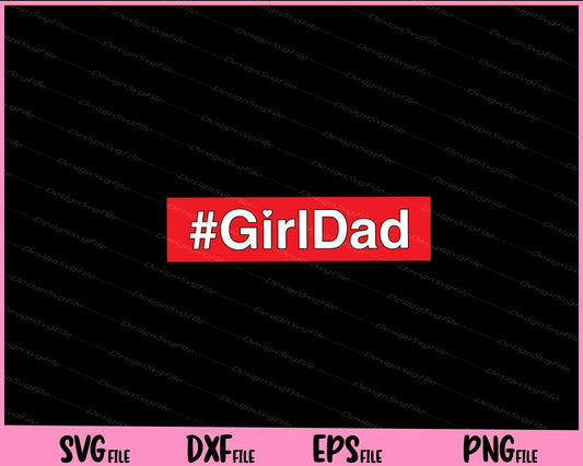 #GirlDad Father's Day Svg Cutting Printable File  - Premium Cutting Files in SVG, PNG & EPS Formats - Premium SVG Cutting Files for Crafts