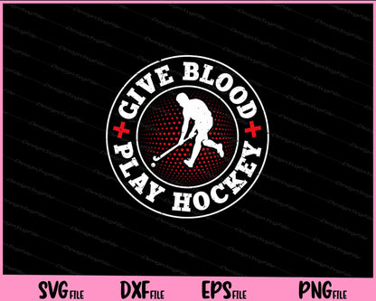 Give Blood Play Hockey Svg Cutting Printable Files  - Premium Cutting Files in SVG, PNG & EPS Formats - Premium SVG Cutting Files for Crafts