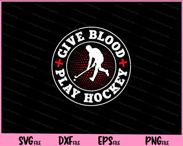 Give Blood Play Hockey svg