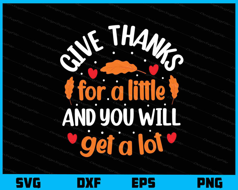 Give Thanks For A Little And You Will Get Lot svg