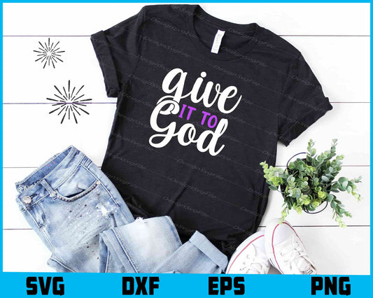 Give it to God Svg Cutting Printable File  - Premium Cutting Files in SVG, PNG & EPS Formats - Premium SVG Cutting Files for Crafts