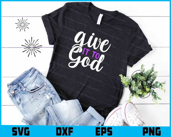 Give it to God t shirt