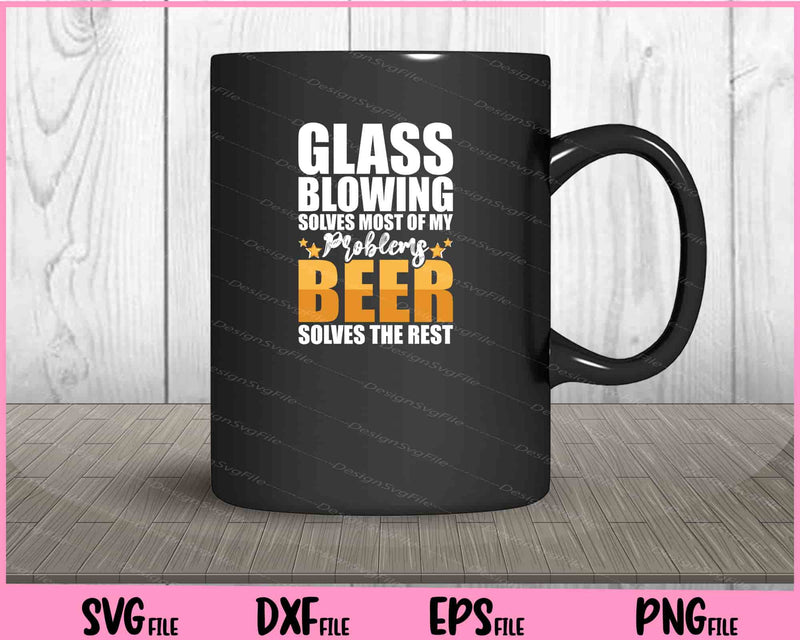 Glass Blowing Beer Solves The Rest mug