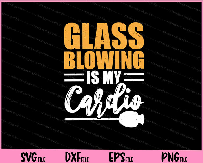 Glass Blowing Is My Cardio Svg Cutting Printable Files  - Premium Cutting Files in SVG, PNG & EPS Formats - Premium SVG Cutting Files for Crafts