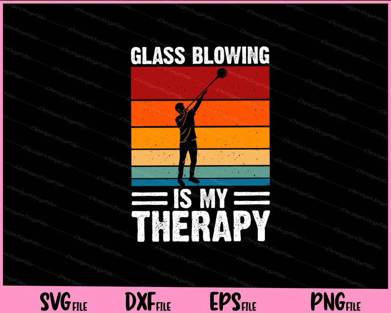 Glass Blowing Is My Therapy Svg Cutting Printable Files  - Premium Cutting Files in SVG, PNG & EPS Formats - Premium SVG Cutting Files for Crafts