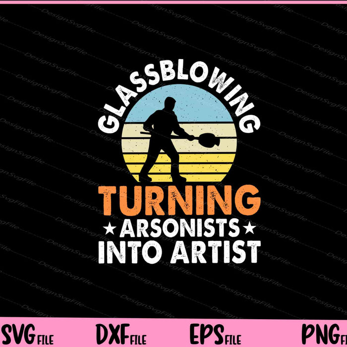 Glass Blowing Turning Arsonists Into Artists Vintage Svg Cutting Printable Files  - Premium Cutting Files in SVG, PNG & EPS Formats - Premium SVG Cutting Files for Crafts