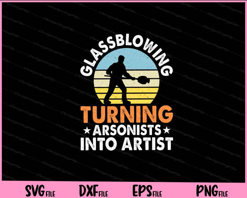 Glass Blowing Turning Arsonists Into Artists Vintage Svg Cutting Printable Files  - Premium Cutting Files in SVG, PNG & EPS Formats - Premium SVG Cutting Files for Crafts