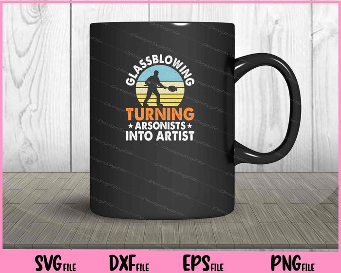 Glass Blowing Turning Arsonists Into Artists Vintage Svg Cutting Printable Files  - Premium Cutting Files in SVG, PNG & EPS Formats - Premium SVG Cutting Files for Crafts
