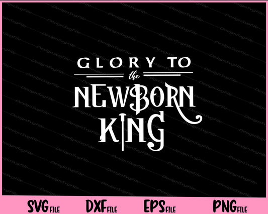 Glory To The Newborn King Svg Cutting Printable Files  - Premium Cutting Files in SVG, PNG & EPS Formats - Premium SVG Cutting Files for Crafts