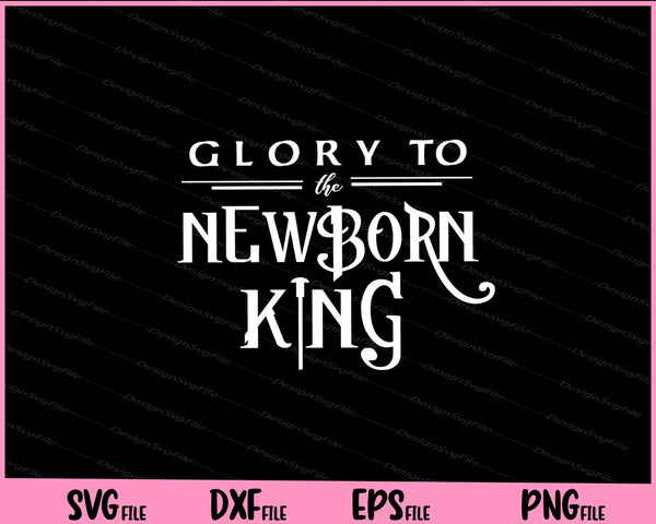 Glory To The Newborn King svg