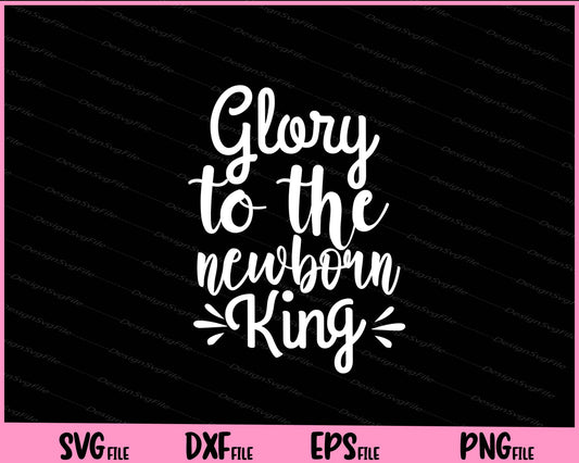 Glory To The New born King Svg Cutting Printable Files  - Premium Cutting Files in SVG, PNG & EPS Formats - Premium SVG Cutting Files for Crafts