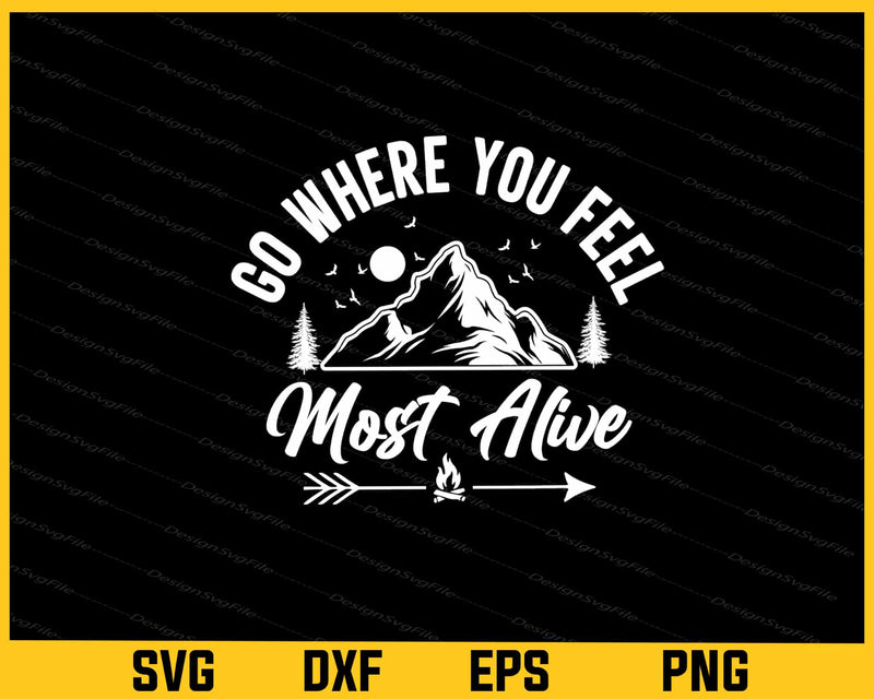 Go Where You Feel Most Alive Svg Cutting Printable File