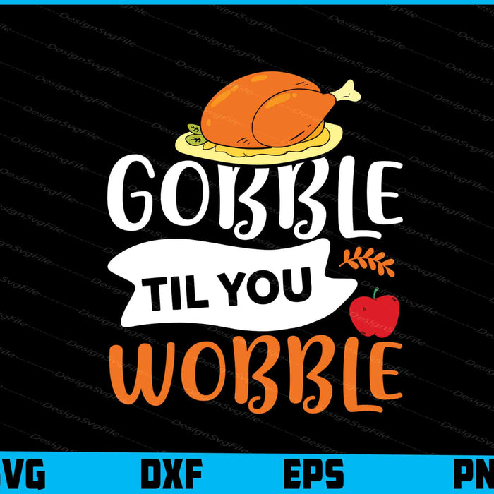 Gobble Til You Wobble Thanksgiving