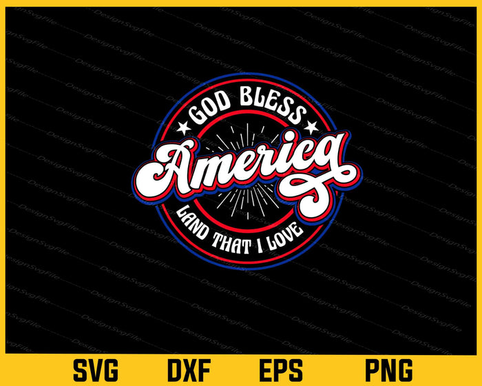 God Bless America Land That I Love 4th July Svg Cutting Printable File  - Premium Cutting Files in SVG, PNG & EPS Formats - Premium SVG Cutting Files for Crafts