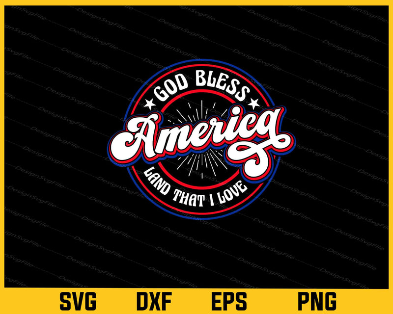 God Bless America Land That I Love 4th July Svg Cutting Printable File