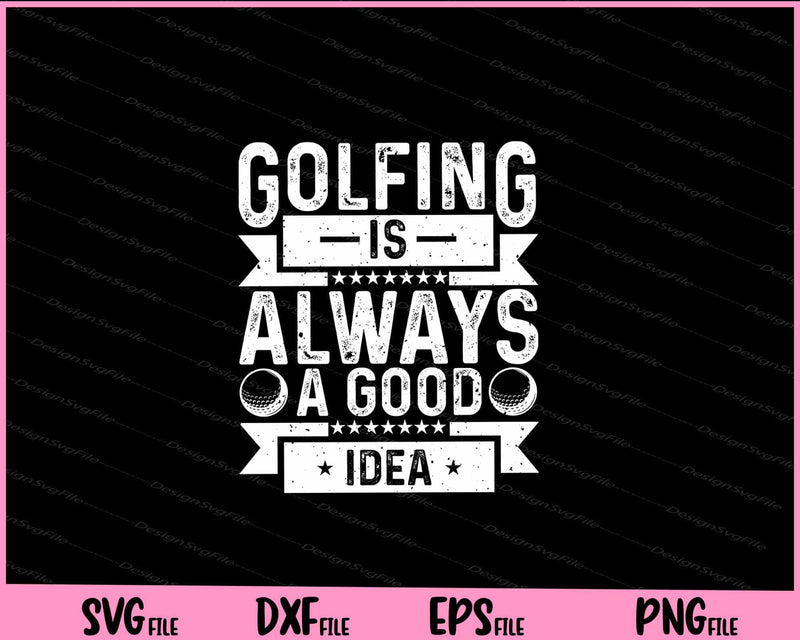 Golfing Is Always A Good Idea svg