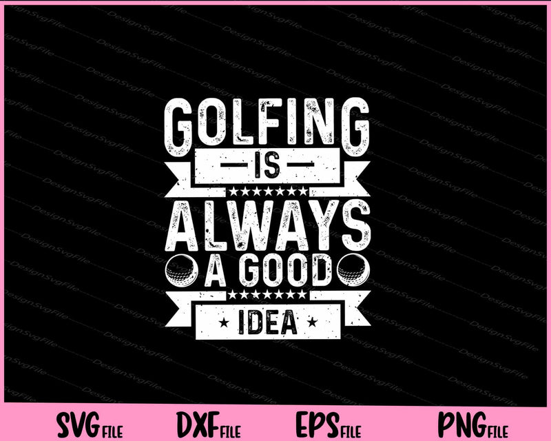 Golfing Is Always A Good Idea Svg Cutting Printable Files  - Premium Cutting Files in SVG, PNG & EPS Formats - Premium SVG Cutting Files for Crafts