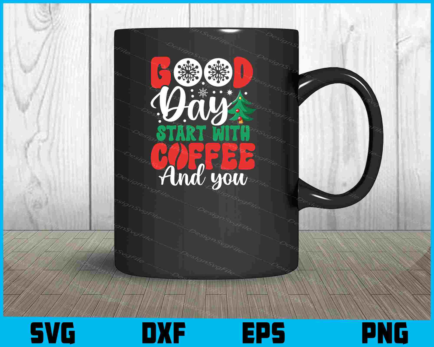 Good Day Start With Coffee And You Christmas SVG