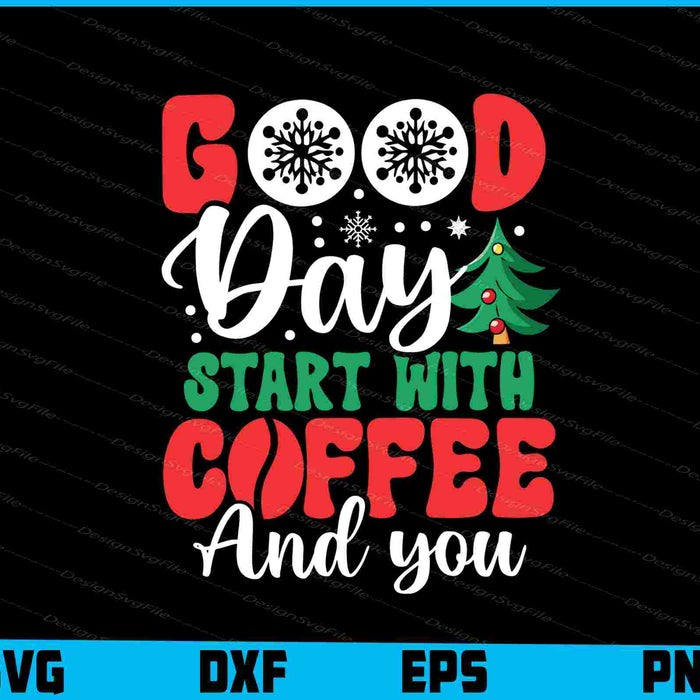 Good Day Start With Coffee And You Christmas SVG