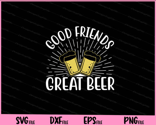 Good Friends Great Beer Svg Cutting Printable Files  - Premium Cutting Files in SVG, PNG & EPS Formats - Premium SVG Cutting Files for Crafts