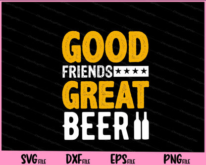 Good Friends Great Beer Svg Cutting Printable Files  - Premium Cutting Files in SVG, PNG & EPS Formats - Premium SVG Cutting Files for Crafts