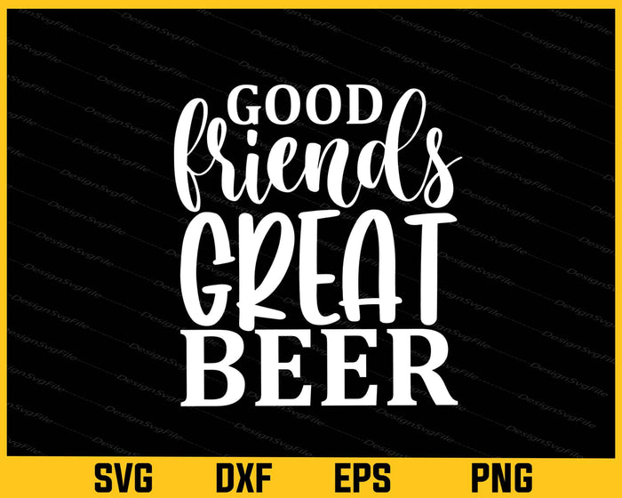 Good Friends Great Beer Svg Cutting Printable File  - Premium Cutting Files in SVG, PNG & EPS Formats - Premium SVG Cutting Files for Crafts