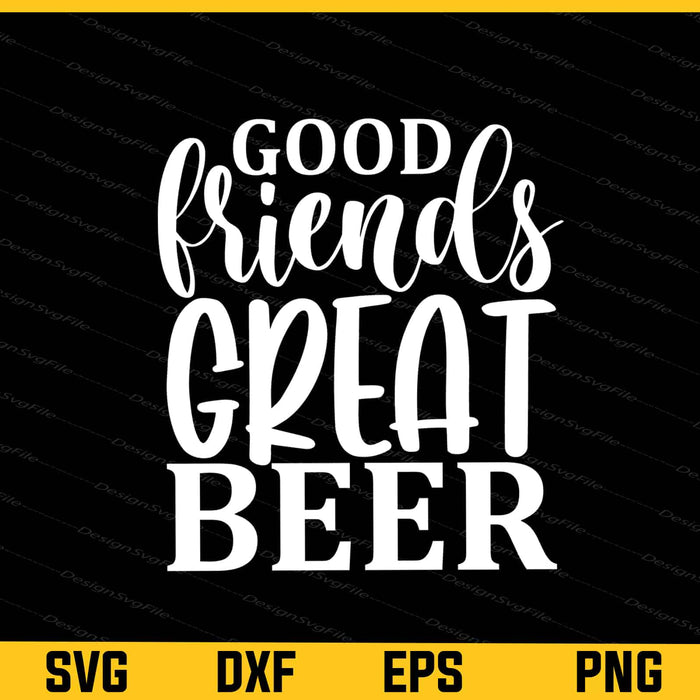 Good Friends Great Beer Svg Cutting Printable File  - Premium Cutting Files in SVG, PNG & EPS Formats - Premium SVG Cutting Files for Crafts