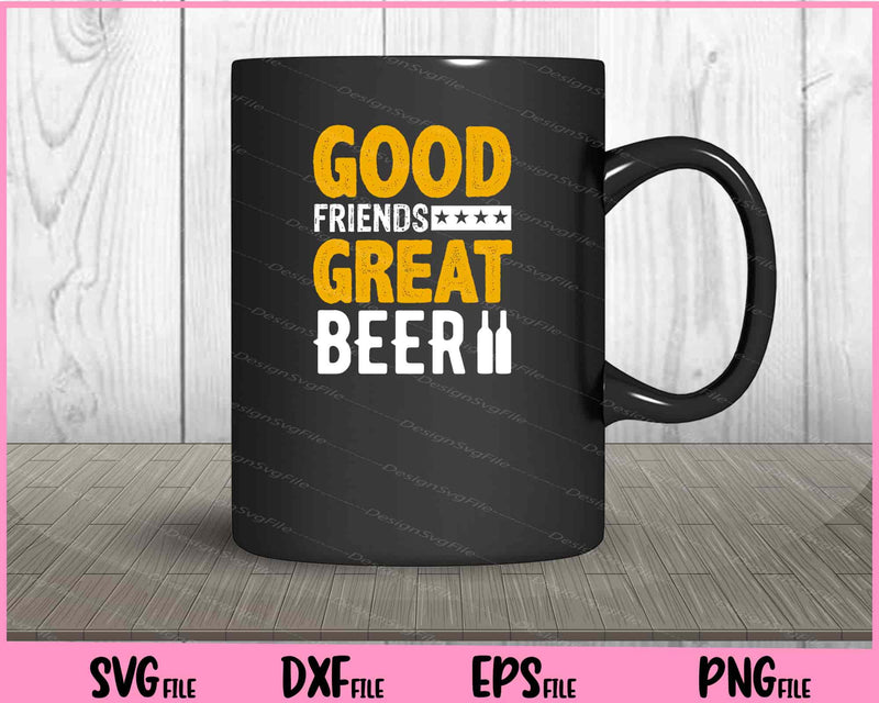 Good Friends Great Beer Svg Cutting Printable Files  - Premium Cutting Files in SVG, PNG & EPS Formats - Premium SVG Cutting Files for Crafts