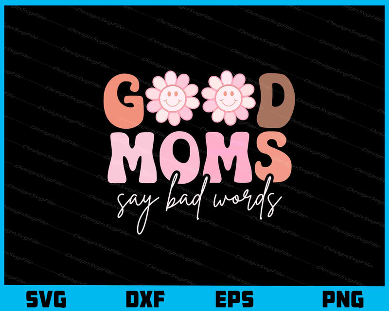 Good Mom’s Say Bad Words svg
