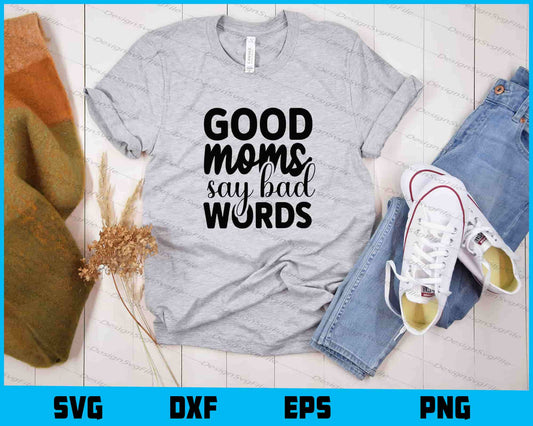 Good Moms Say Bad Words Svg Cutting Printable File  - Premium Cutting Files in SVG, PNG & EPS Formats - Premium SVG Cutting Files for Crafts